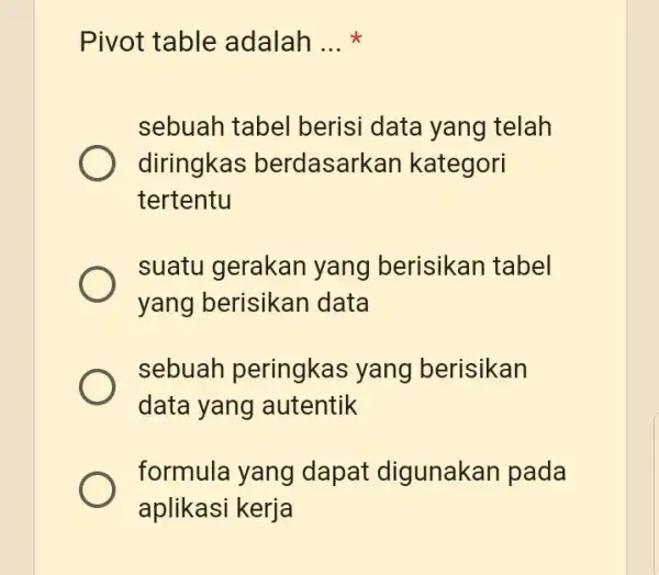 Pivot table adalah ... * sebuah tabel berisi data yang telah diringkas berdasarkan kategori tertentu suatu gerakan yang berisikan tabel yang berisikan data sebuah