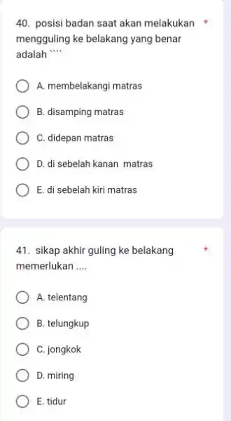 posisi badan saat akan melakukan * mengguling ke belakang yang benar adalah ^(cdots) A. membelakangi matras B. disamping matras C. didepan matras D. di