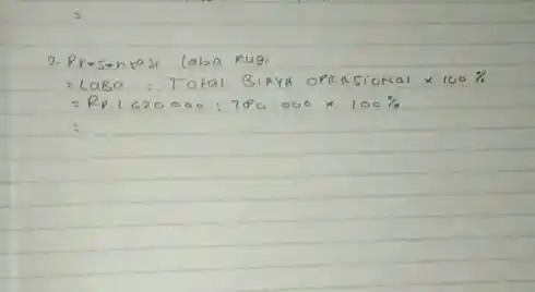 Pr*s-ntast laba rugr = Laba: Total BInyk oprksiomal xx100% = RP. 1.620.000:780.000 xx100%