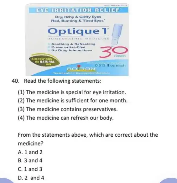 Read the following statements: (1) The medicine is special for eye irritation. (2) The medicine is sufficient for one month. (3) The medicine contains