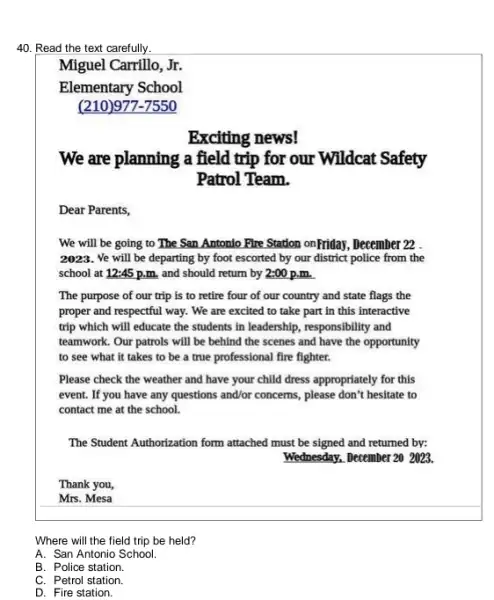 Read the text carefully. Miguel Carrillo, Jr. Elementary School (210) 977-7550 Exciting news! We are planning a field trip for our Wildcat Safety Patrol