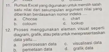 Rumus Excel yang digunakan untuk memilih salah satu nilai dari sekumpulan argument nilai yang diberikan berdasarkan nomor indeks .... a. Choose c. chart b.