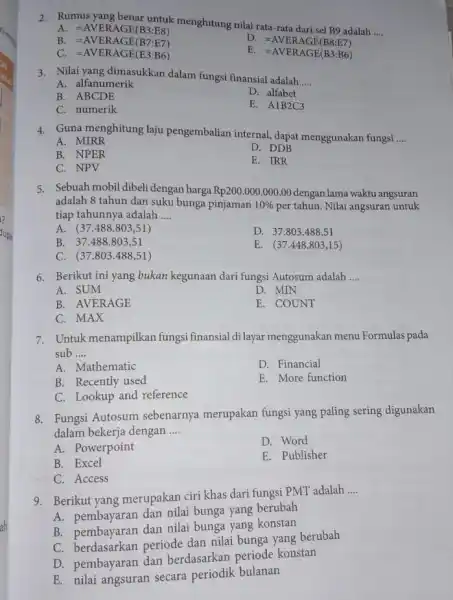 Rumus yang benar untuk menghitung nilai rata-rata dari sel B9 adalah .... A. =AVERAGE(B3:E8) B. =AVERAGE(B7:E7) D. =AVERAGE(B8:E7) C. =AVERAGE(E3:B6) E. =AVERAGE(B3:B6) Nilai yang