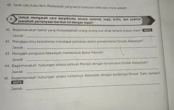 Salah satu buku Ibnu Maskawaih yang berisi tuntunan etika dan moral adalah .... C. Untuk mengasah cara berpikirmu secara rasional, logis, kritis, dan anatitis,