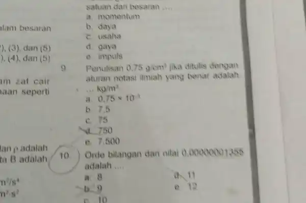 satuan dari besaran a. momentum b. daya c. usaha d. gaya c. impuis 9. Penulisan 0,75g^(cm^(3)) jika ditulis dengan aturan notasi imiah yang benar