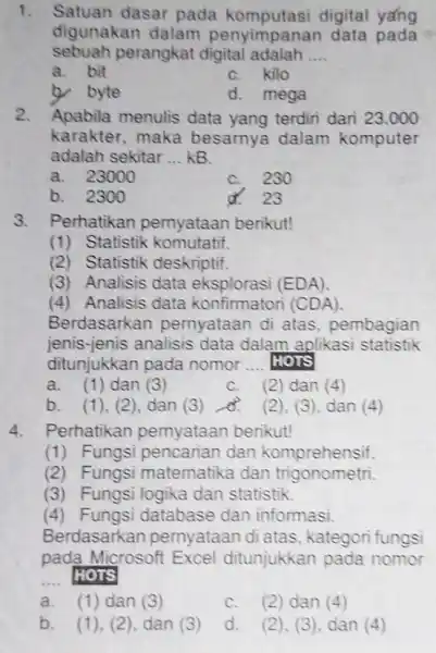 Satuan dasar pada komputasi digital ya̛ng digunakan dalam penyimpanan data pada sebuah perangkat digital adalah .... a. bit c. kilo b. byte d. mega