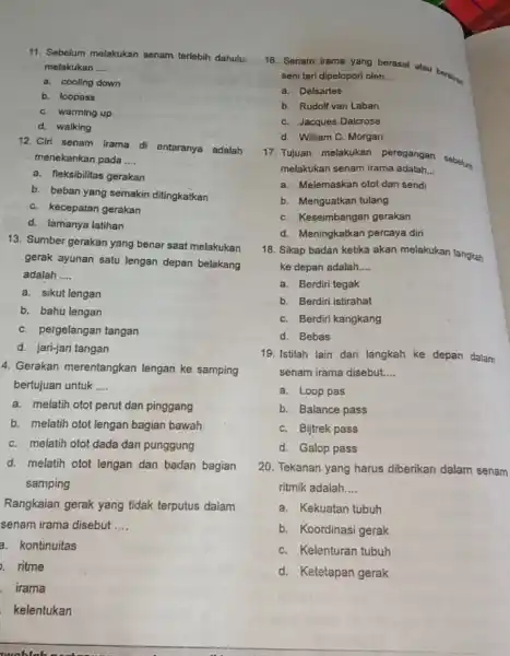 Sebelum melakukan senam terlebih dahulu melakukan .... a. cooling down b. loopass c. warming up d. walking Ciri senam irama di antaranya adalah -