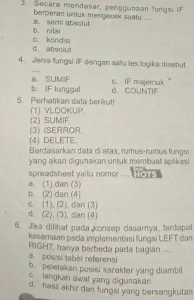 Secara mendasar, penggunaan fungsi IF berperan untuk mengecek suatu .... a. semi absolut b. nilai c. kondisi d. absolut Jenis fungsi IF dengan satu