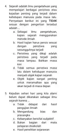 Sejarah adalah ilmu pengetahuan yang mempelajari berbagai peristiva atau kejadian penting yang terjadi dalam kehidupan manusia pada masa ialu. Pernyataan berikut ini yang TIDAK