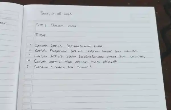 Semin, 21-08-2023 BAB 2 Pregram Linear Tugas Carilah definisi Pertidak Samaan Linear Carilah pengertian definisi program linear dua variabel Cariah definisi Sistem pertidakSamaan linear