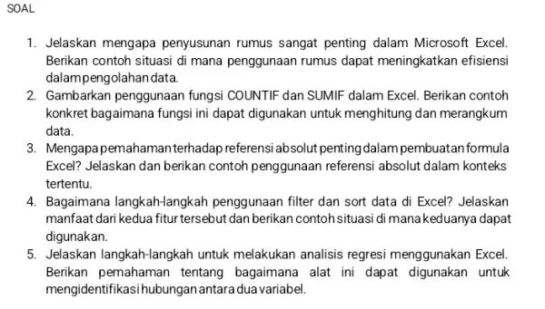 SOAL Jelaskan mengapa penyusunan rumus sangat penting dalam Microsoft Excel. Berikan contoh situasi di mana penggunaan rumus dapat meningkatkan efisiensi dalampengolahandata. Gambarkan penggunaan fungsi