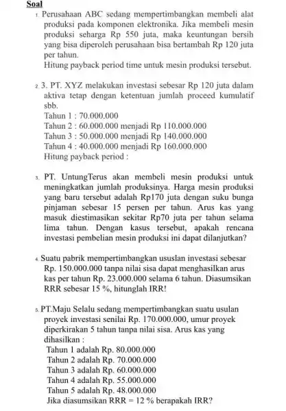 Soal Perusahaan ABC sedang mempertimbangkan membeli alat produksi pada komponen elektronika. Jika membeli mesin produksi seharga Rp 550 juta, maka keuntungan bersih yang bisa