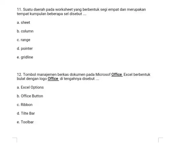 Suatu daerah pada worksheet yang berbentuk segi empat dan merupakan tempat kumpulan beberapa sel disebut .... a. sheet b. column c. range d. pointer