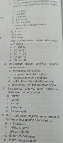 Tahap melakukan kriuk terhadap surnibes sejarah dalam penelitian sejarah dischten a. hipotesis b. heuristik c. verifikasi d. penafsiran e. dokumentasi Perhatikan keterangan berikut! (1)