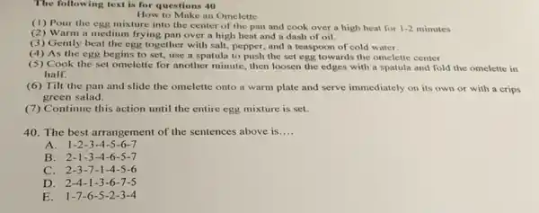 The following text is for questions 40 How to Make an Omelette (1) Pour the egg mixture into the center of the pan and