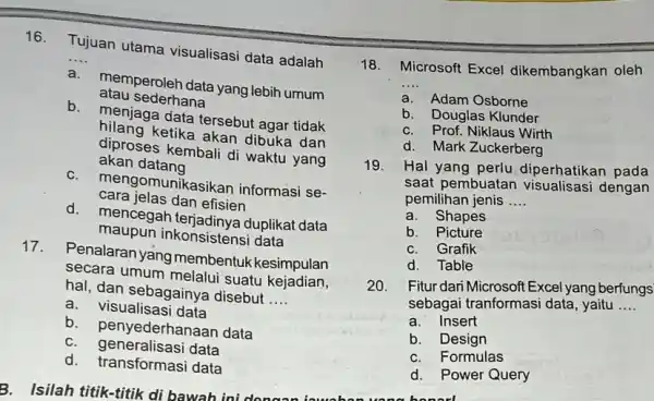 Tujuan utama visualisasi data adalah a. memperoleh data yang lebih umum atau sederhana b. menjaga data tersebut agar tidak hilang ketika akan dibuka dan