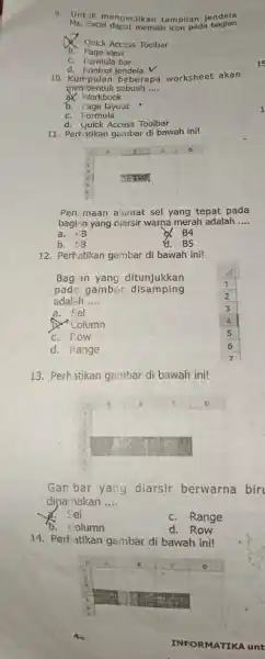 Untuk mengecilkan tampilan jendela Ms. Excel dapat memilih icon pada bagian Quick Access Toolbar b. Page view c. formula bar d. Kontrol jendela ✓