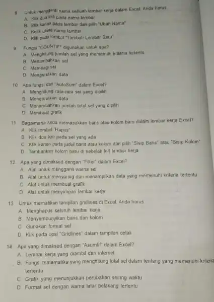 Untuk mengganti nama sebuah lembar kerja dalam Excel, Anda harus A. Klik dua Kali pada nama lembar B. Klik kanan pada lembar dan pilih