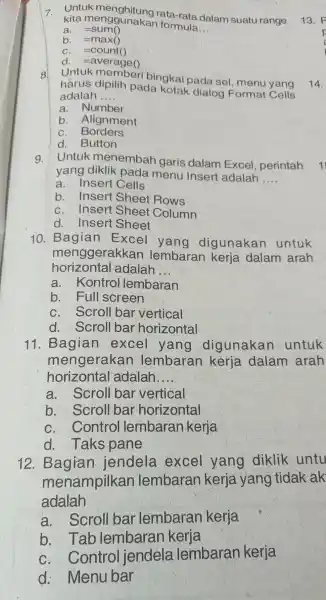 Untuk menghitung rata-rata dalam suatu range kita menggunakan formula. a. =sum() b. =max() c. = count() d. =average() Untuk memberi bingkai pada sel, menu