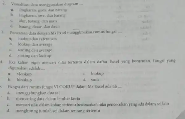 Visualisasi data menggunakan diagram .... lingkaran, garis, dan batang b. lingkaran, love, dan batang c. alur, batang, dan garis d. batang, dasar, dan daun