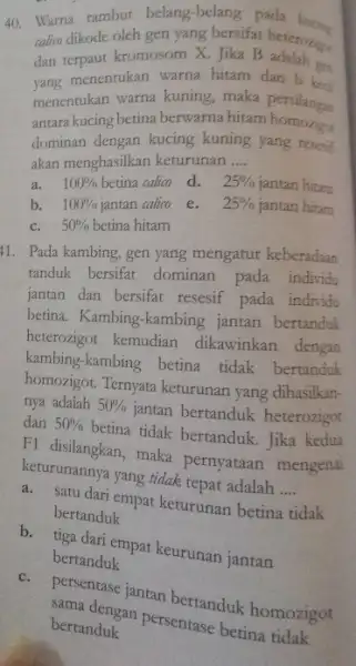 Warna rambut belang-belang pada callico dikode oleh gen yang bersifat heteron' dan terpaut kromosom X. Jika B adalah get _(n) yang menentukan warna hitam