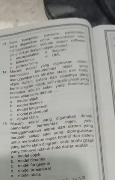 13 Satu kumpulan konvensi perrodelan yang digunakan untuk menentukan atay menggambarkan seboak disebut objek yang terkalt dengan objek diaciam. a. encapsulation e. UMA. b.