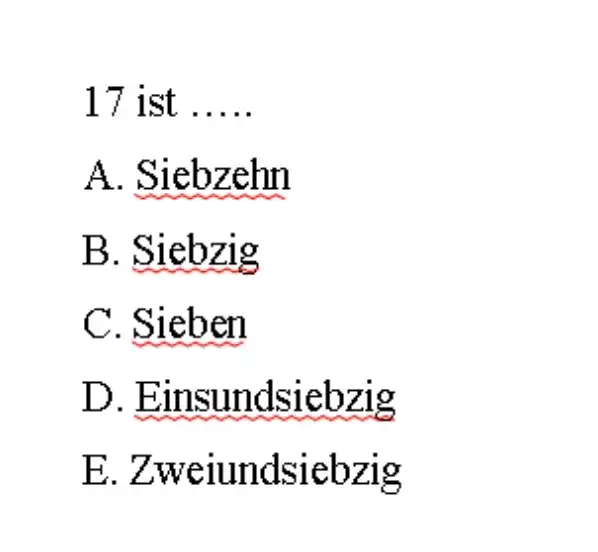 17 ist ..... A. Siebzehn B. Siebzig C. Sieben D. Einsundsiebzig E. Zweiundsiebzig