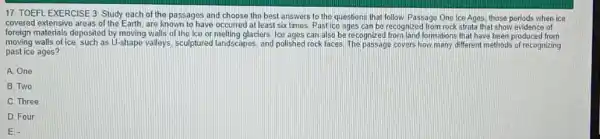 17 TOEFL EXERCISE 3 Study each of the passages and choose the best answers to the questions that follow. Passage One Ice Ages. those