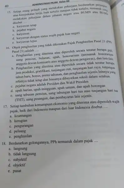 40 ADMINISTRASI PAJAK Kelas XII 15. Setiap orang pribadi yang melakukan pekerjaan berdasarkan perjanjian atau kesepakatan kerja, baik tertulis maupun tidak tertulis, termasuk yang