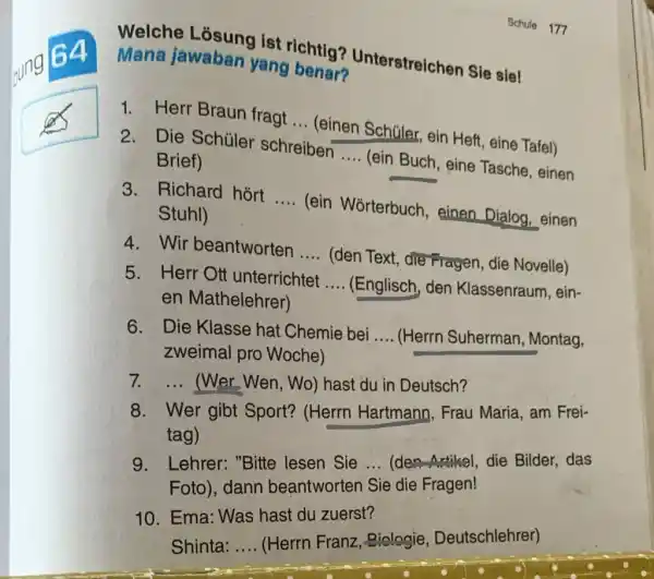 64 Schule 177 Welche Lösung ist richtig? Unterstreichen Sie sie! Mana jawaban yang benar? Herr Braun fragt ... (einen Schüler, ein Heft, eine Tafel)