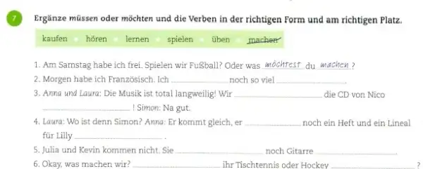 (7) Ergänze müssen oder möchten und die Verben in der richtigen Form und am richtigen Platz. kaufen hören lernen spielen üben macher Am Samstag