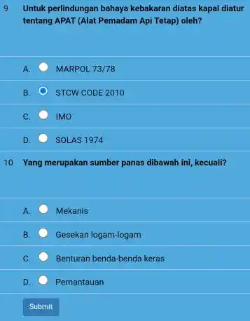 9 Untuk perlindungan bahaya kebakaran diatas kapal diatur tentang APAT (Alat Pemadam Api Tetap) oleh? A. MARPOL 73//78 B. STCW CODE 2010 C. 1MO