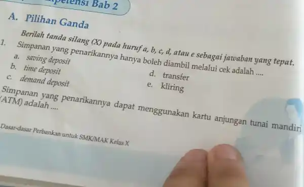 A. Pilihan Ganda Berilah tanda silang (X) pada huruf a,b,c,d , atau e sebagai jawaban yang tepat. Simpanan yang penarikannya hanya boleh diambil melalui