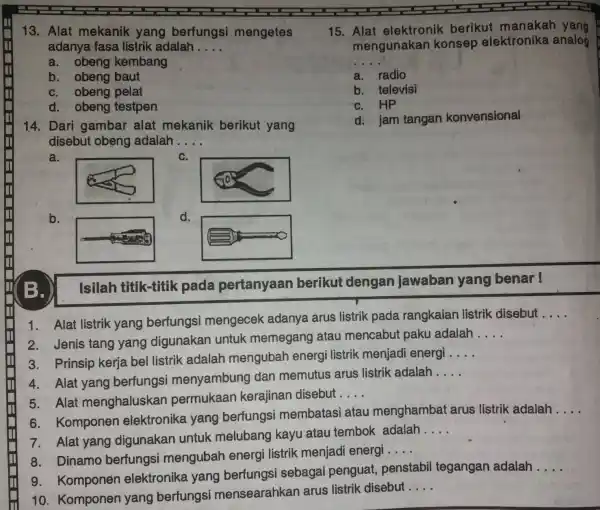 Alat mekanik yang berfungsi mengetes adanya fasa listrik adalah . ... a. obeng kembang b. obeng baut c. obeng pelat d. obeng testpen 1.4.