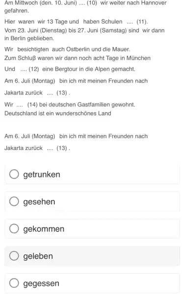 Am Mittwoch (den. 10. Juni) .... (10) wir weiter nach Hannover gefahren. Hier waren wir 13 Tage und haben Schulen .... (11). Vom 23.