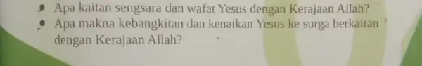 Apa kaitan sengsara dan wafat Yesus dengan Kerajaan Allah? Apa makna kebangkitan dan kenaikan Yesus ke surga berkaitan dengan Kerajaan Allah?