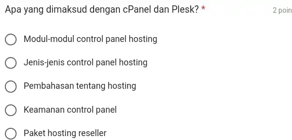 Apa yang dimaksud dengan cPanel dan Plesk? * 2 poin Modul-modul control panel hosting Jenis-jenis control panel hosting Pembahasan tentang hosting Keamanan control panel