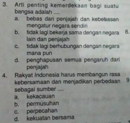 Arti penting kemerdekaan bagi suatu bangsa adalah .... a. bebas dari penjajah dan kebebasan mengatur negara sendiri b. tidak lagi bekerja sama dengan negara