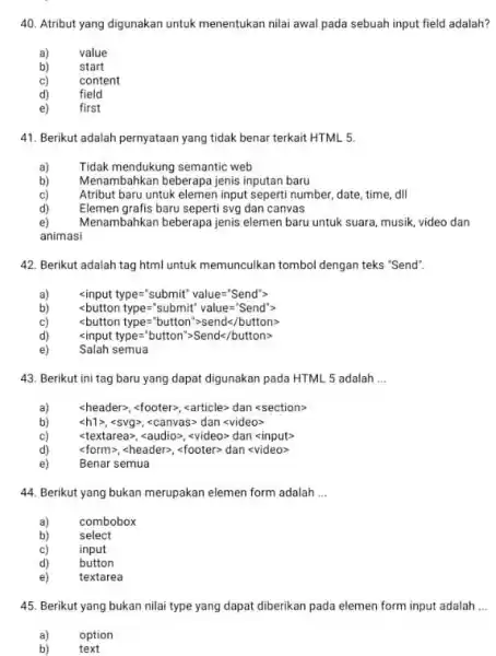 Atribut yang digunakan untuk menentukan nilai awal pada sebuah input field adalah? a) value b) start c) content d) field e) first Berikut adalah