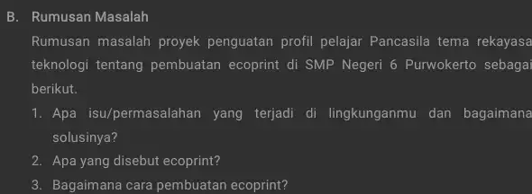 B. Rumusan Masalah Rumusan masalah proyek penguatan profil pelajar Pancasila tema rekayasa teknologi tentang pembuatan ecoprint di SMP Negeri 6 Purwokerto sebaga berikut. Apa