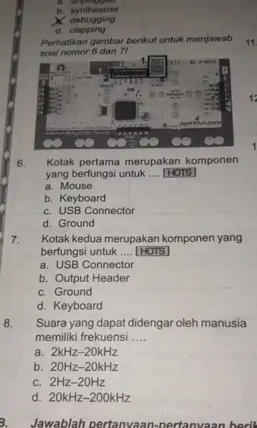 b. synthesizer x debugging d. clapping Perhatikan gambar berikut untuk menjawab soal nomor 6 dan 7 ! 11 6. Kotak pertama merupakan komponen yang