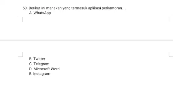 Berikut ini manakah yang termasuk aplikasi perkantoran..... A. WhatsApp B. Twitter C. Telegram D. Microsoft Word E. Instagram