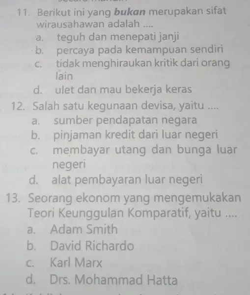 Berikut ini yang bukan merupakan sifat wirausahawan adalah .... a. teguh dan menepati janji b. percaya pada kemampuan sendiri c. tidak menghiraukan kritik dari