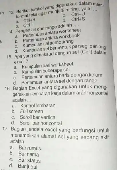 Berikut tombol yang digunakan dalam mem. format teks agar menjadi miring, yaitu .... a. Ctri+B c. Ctrit+U b. Ctrit d. Ctrl+S Pengertian dari range