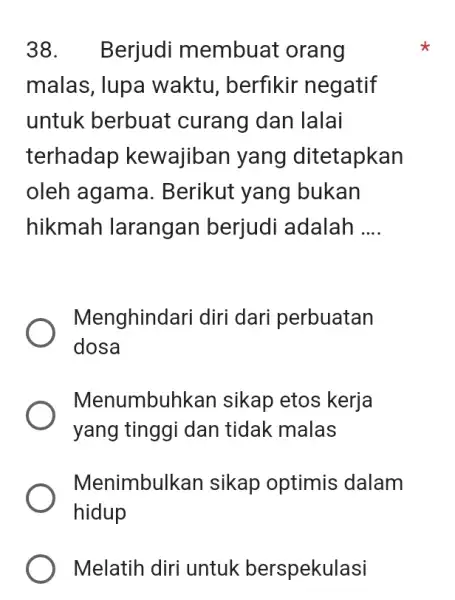 Berjudi membuat orang malas, lupa waktu, berfikir negatif untuk berbuat curang dan Ialai terhadap kewajiban yang ditetapkan oleh agama. Berikut yang bukan hikmah larangan