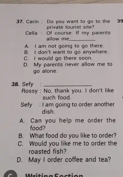 Carin : Do you want to go to the private tourist site? Cella: Of course. If my parents allow me, A. I am not