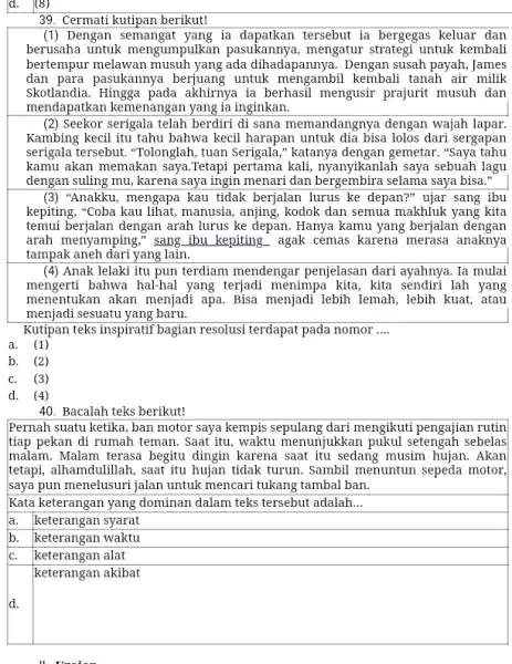 Cermati kutipan berikut! (1) Dengan semangat yang ia dapatkan tersebut ia bergegas keluar dan berusaha untuk mengumpulkan pasukannya, mengatur strategi untuk kembali bertempur melawan