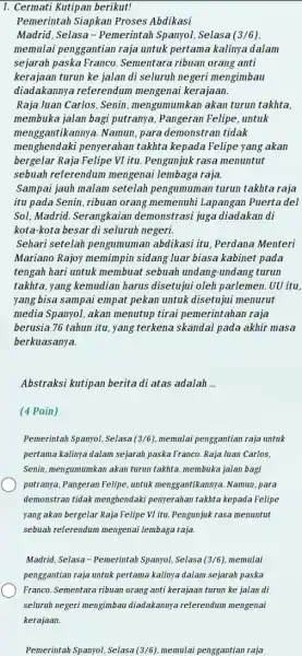 Cermati Kutipan berikut! Pemerintah Siapkan Proses Abdikasi Madrid, Selasa-Pemerintah Spanyol, Selasa (3/6), memulai penggantian raja untuk pertama kalinya dalam sejarah paska Franco. Sementara ribuan