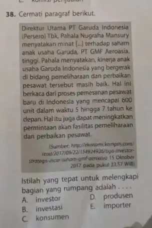 Cermati paragraf berikut. Direktur Utama PT Garuda Indonesia (Persero) Tbk, Pahala Nugraha Mansury menyatakan minat [...) terhadap saham anak usaha Garuda, PT GMF Aeroasia,