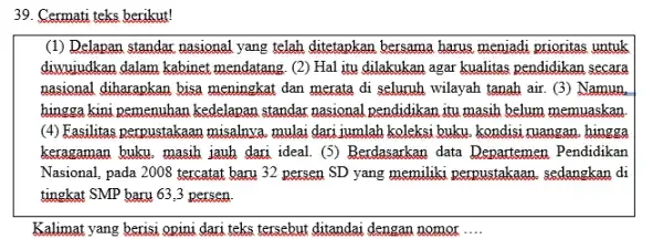 Cermati teks berikut! (1) Delapan standar nasional yang telah ditetapkan bersama harus menjadi prioritas untuk diwujukan dalam kabinet mendatang. (2) Hal itu dilakukan agar